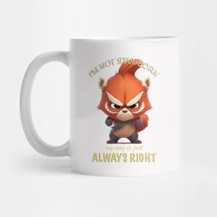 Red Panda I'm Not Stubborn My Way Is Just Always Right Cute Adorable Funny Quote Mug